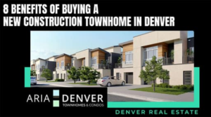 Read more about the article 8 Benefits of Buying A New Construction Townhome in Denver