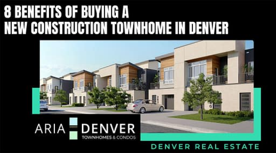 You are currently viewing 8 Benefits of Buying A New Construction Townhome in Denver